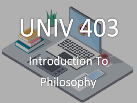 UNIV 403: Introduction To Philosophy